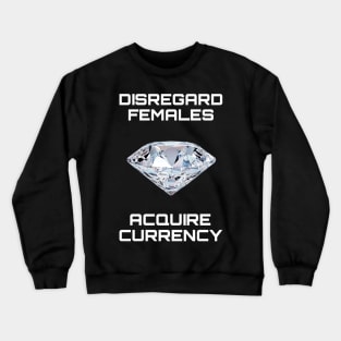 Acquire money Crewneck Sweatshirt